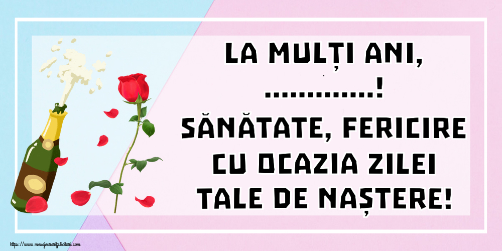 Felicitari personalizate de zi de nastere - La mulți ani, ...! Sănătate, fericire cu ocazia zilei tale de naștere!