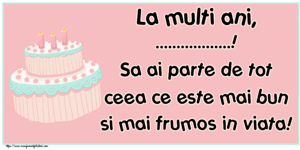 Felicitari personalizate de zi de nastere - Imagine cu tort pe fundal roz: La multi ani, ...! Sa ai parte de tot ceea ce este mai bun si mai frumos in viata!