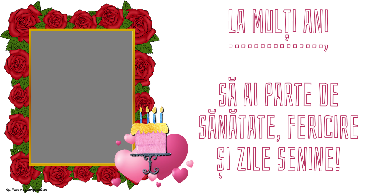 Felicitari personalizate de zi de nastere - Tort & 1 Poza & Ramă Foto | La mulți ani ..., să ai parte de sănătate, fericire și zile senine! - Rama foto