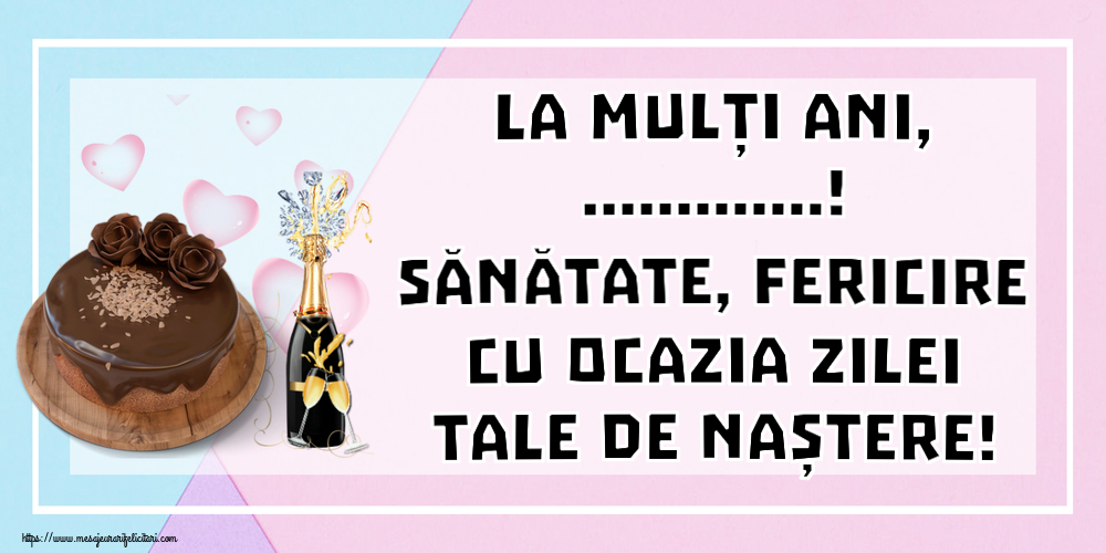 Felicitari personalizate de zi de nastere - La mulți ani, ...! Sănătate, fericire cu ocazia zilei tale de naștere!