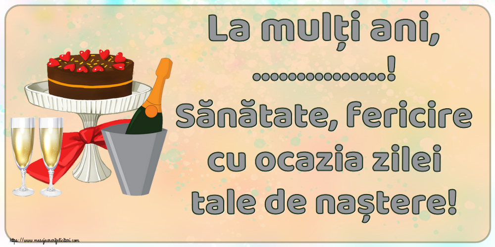 Felicitari personalizate de zi de nastere - La mulți ani, ...! Sănătate, fericire cu ocazia zilei tale de naștere!