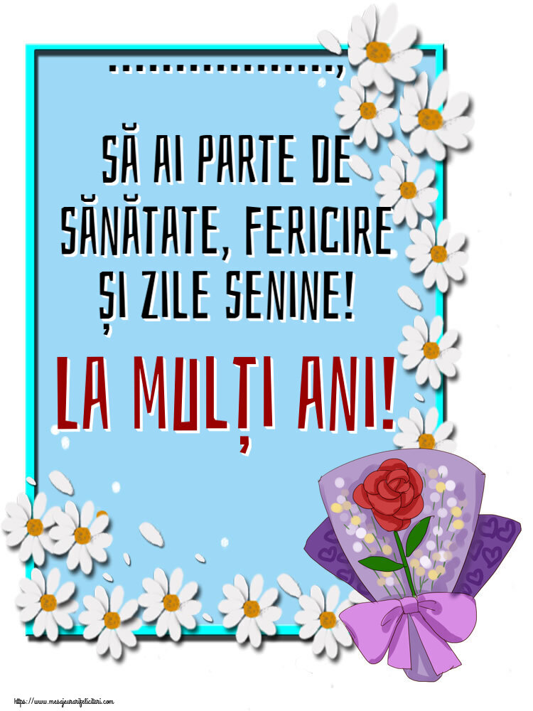 Felicitari personalizate de zi de nastere - ..., să ai parte de sănătate, fericire și zile senine! La mulți ani!