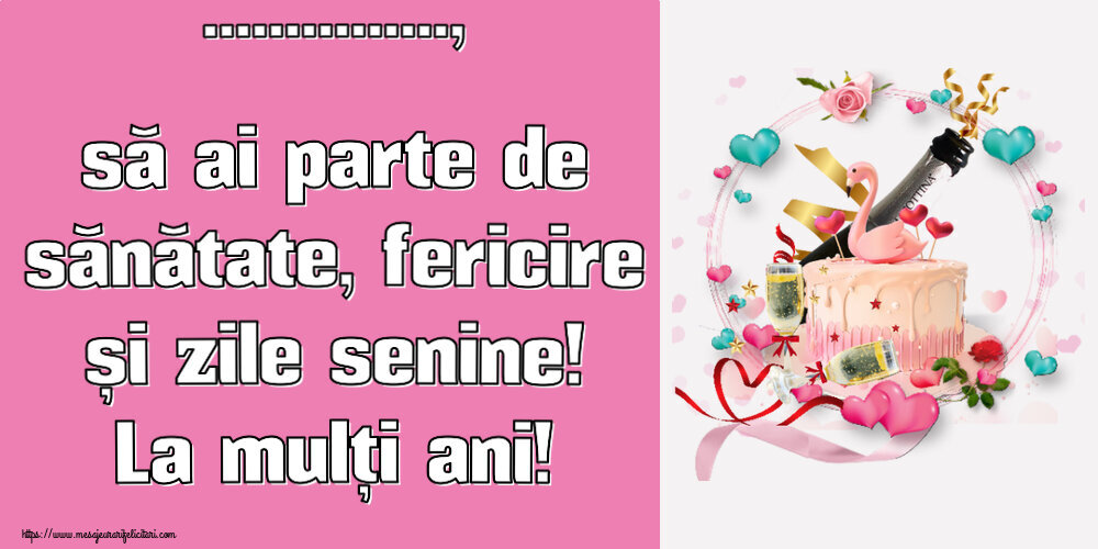 Felicitari personalizate de zi de nastere - ..., să ai parte de sănătate, fericire și zile senine! La mulți ani!