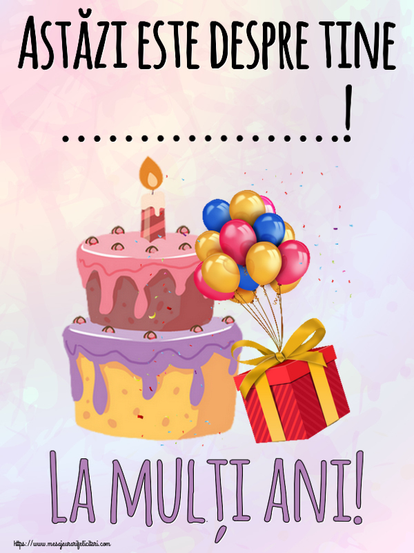 Felicitari personalizate de zi de nastere - Tort | Astăzi este despre tine ...! La mulți ani!