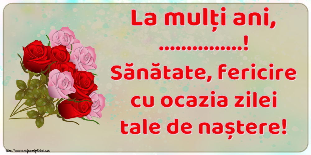 Felicitari personalizate de zi de nastere - La mulți ani, ...! Sănătate, fericire cu ocazia zilei tale de naștere!