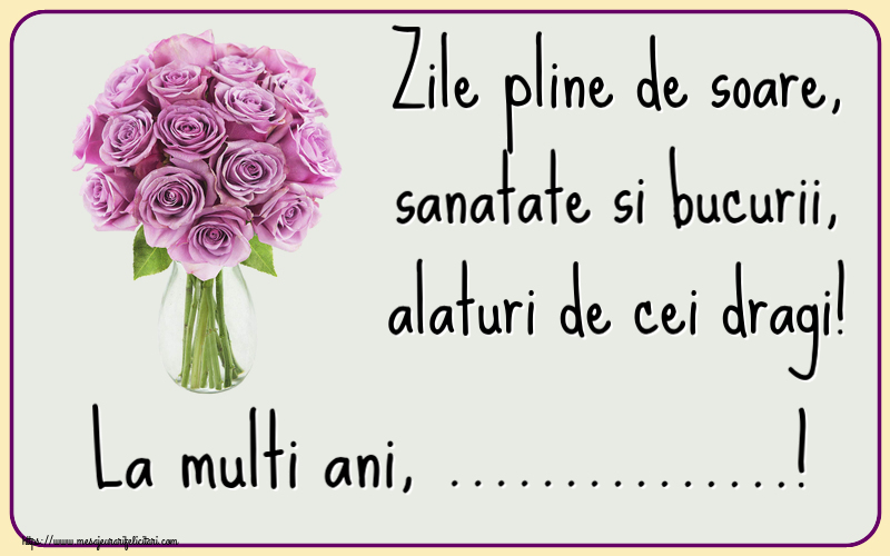 Felicitari personalizate de zi de nastere - Zile pline de soare, sanatate si bucurii, alaturi de cei dragi! La multi ani, ...! ~ trandafiri mov în vază