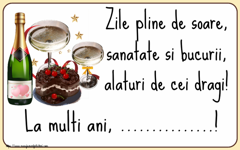 Felicitari personalizate de zi de nastere - Zile pline de soare, sanatate si bucurii, alaturi de cei dragi! La multi ani, ...!