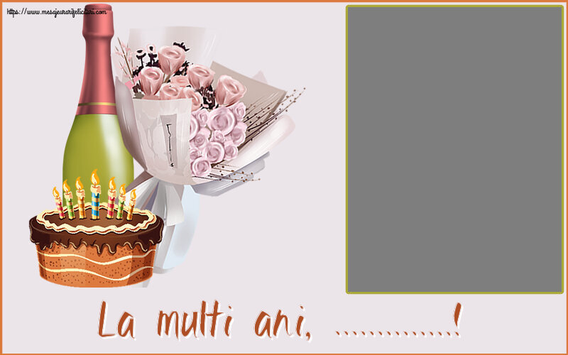 Felicitari personalizate de zi de nastere - La multi ani, ...! - Rama foto ~ buchet de flori, șampanie și tort