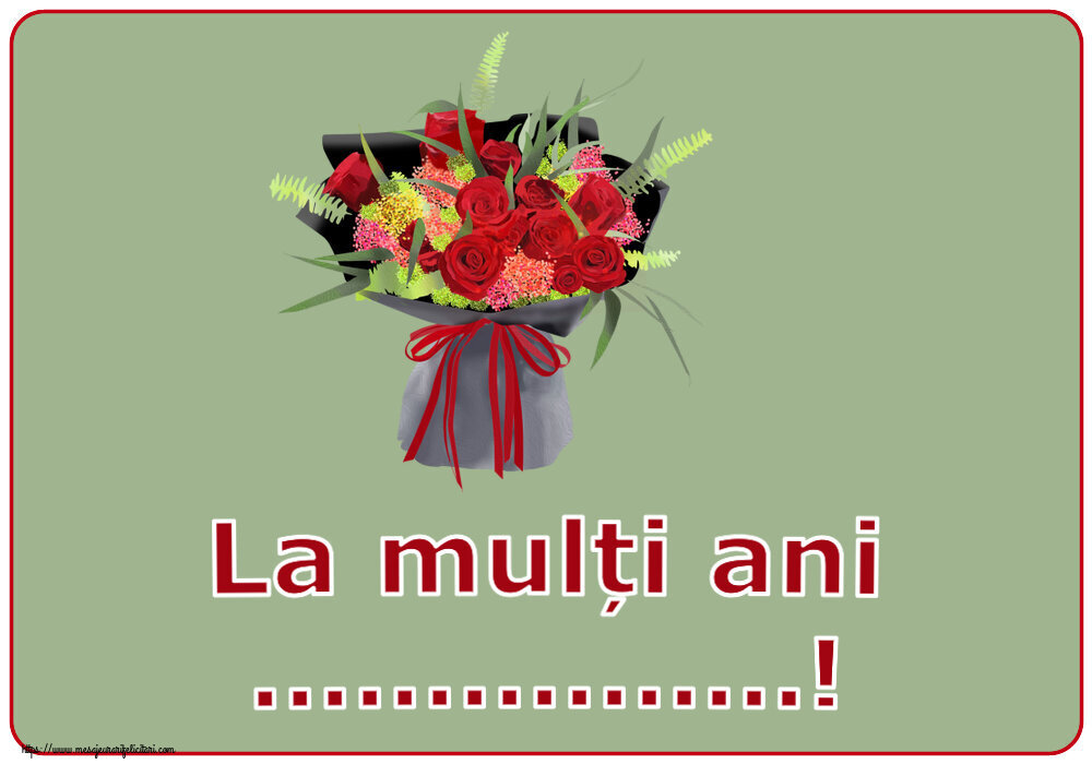 Felicitari personalizate de zi de nastere - Flori | La mulți ani ...! ~ aranjament floral cu trandafiri