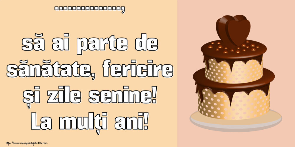 Felicitari personalizate de zi de nastere - ..., să ai parte de sănătate, fericire și zile senine! La mulți ani!