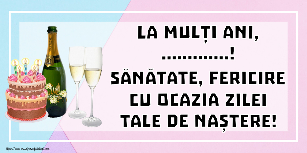 Felicitari personalizate de zi de nastere - La mulți ani, ...! Sănătate, fericire cu ocazia zilei tale de naștere!