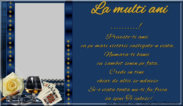 Felicitari personalizate de zi de nastere - La multi ani ... Priveste-ti anii ca pe mari victorii castigate-n viata, numara-ti banii cu zambet senin pe fata
