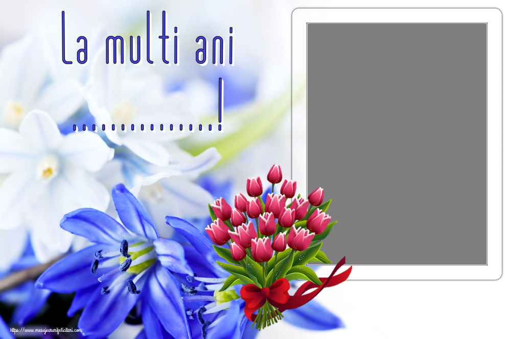 Felicitari personalizate de zi de nastere - La multi ani ...! - Rama foto ~ buchet de lalele - Clipart