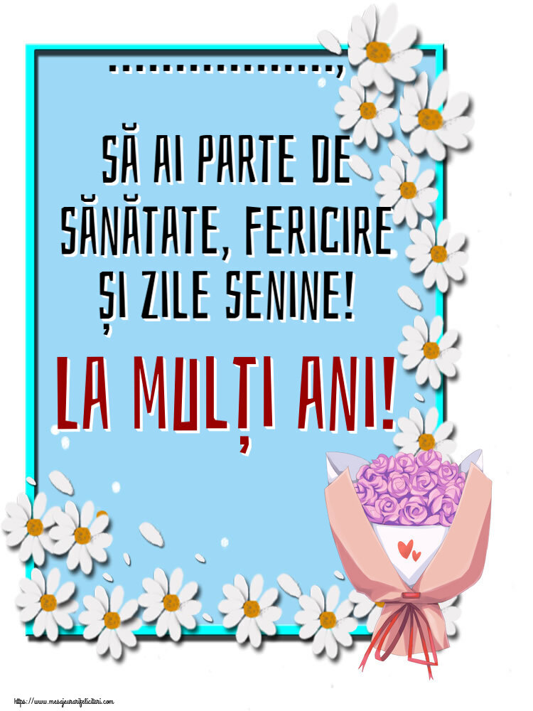 Felicitari personalizate de zi de nastere - ..., să ai parte de sănătate, fericire și zile senine! La mulți ani!