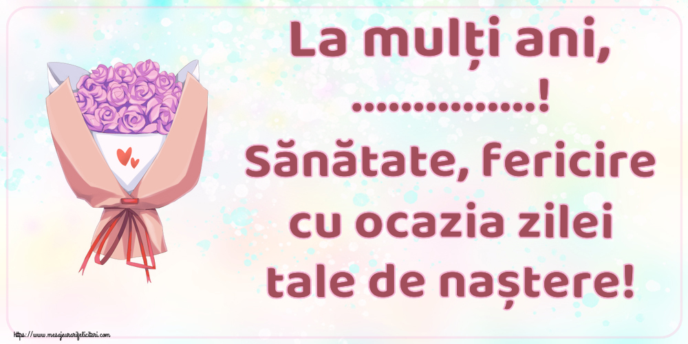 Felicitari personalizate de zi de nastere - La mulți ani, ...! Sănătate, fericire cu ocazia zilei tale de naștere!