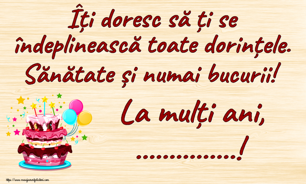 Felicitari personalizate de zi de nastere - Îți doresc să ți se îndeplinească toate dorințele. Sănătate și numai bucurii! La mulți ani, ...! ~ tort clipart
