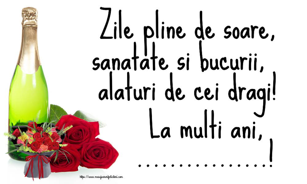 Felicitari personalizate de zi de nastere - Zile pline de soare, sanatate si bucurii, alaturi de cei dragi! La multi ani, ...!