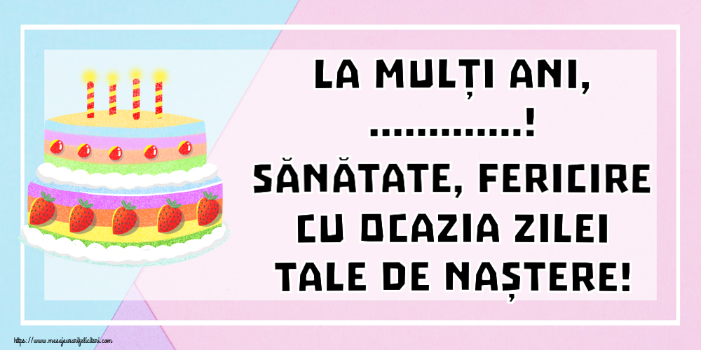 Felicitari personalizate de zi de nastere - La mulți ani, ...! Sănătate, fericire cu ocazia zilei tale de naștere!