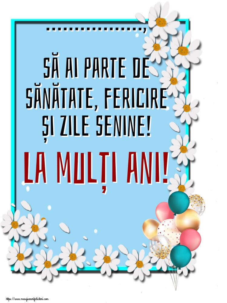 Felicitari personalizate de zi de nastere - ..., să ai parte de sănătate, fericire și zile senine! La mulți ani!