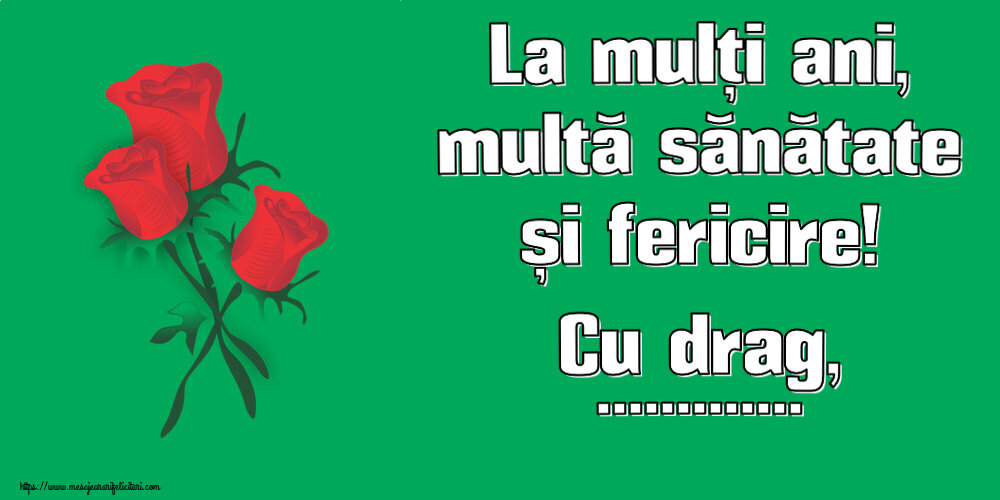 Felicitari personalizate de zi de nastere - La mulți ani, multă sănătate și fericire! Cu drag, ...