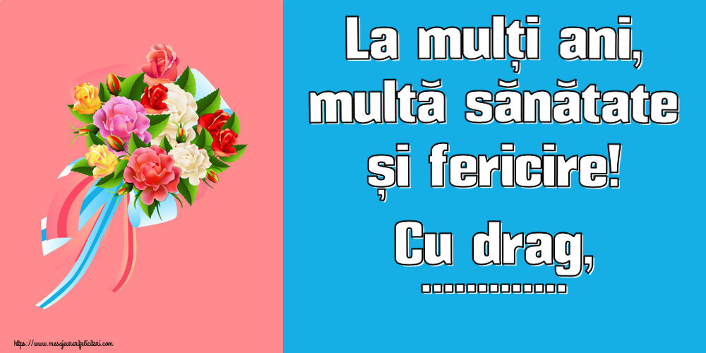 Felicitari personalizate de zi de nastere - La mulți ani, multă sănătate și fericire! Cu drag, ...