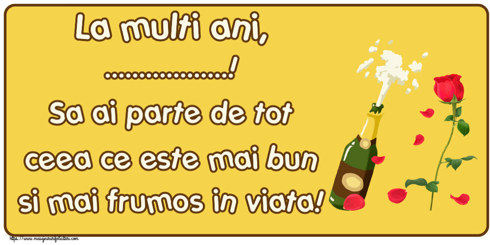 Felicitari personalizate de zi de nastere - La multi ani, ...! Sa ai parte de tot ceea ce este mai bun si mai frumos in viata! ~ desen cu o șampanie și un trandafir