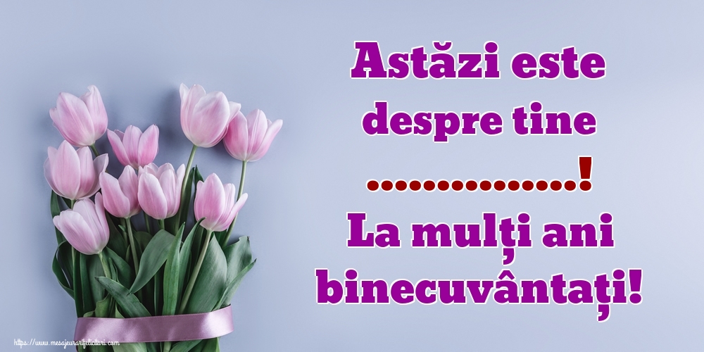 Felicitari personalizate de zi de nastere - Astăzi este despre tine ...! La mulți ani binecuvântați!