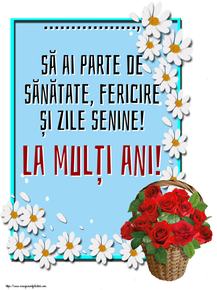 Felicitari personalizate de zi de nastere - ..., să ai parte de sănătate, fericire și zile senine! La mulți ani!