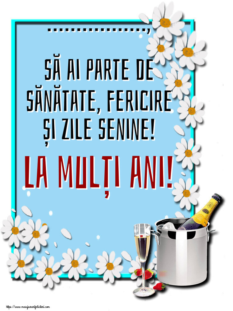 Felicitari personalizate de zi de nastere - ..., să ai parte de sănătate, fericire și zile senine! La mulți ani!