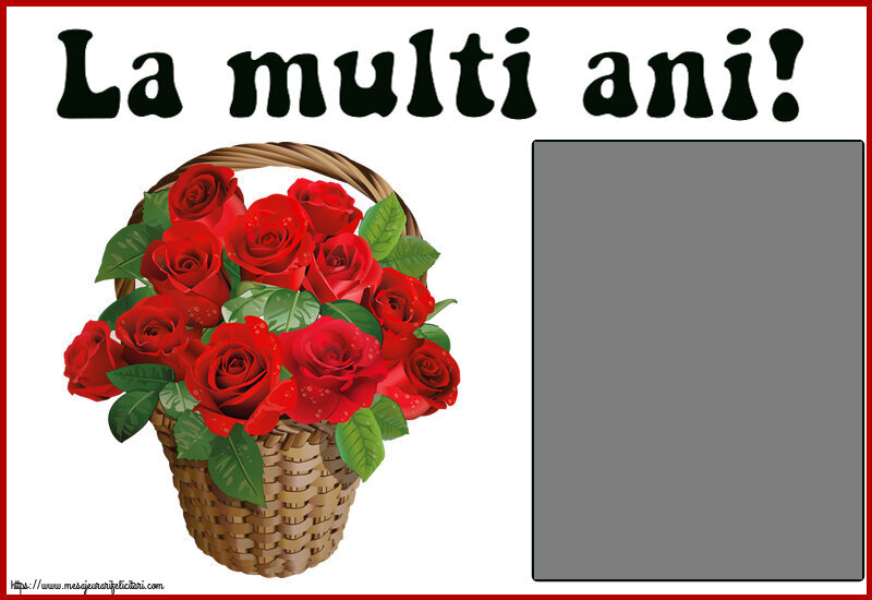 Felicitari personalizate de zi de nastere - Flori & 1 Poza & Ramă Foto | La multi ani! - Rama foto ~ trandafiri roșii în coș