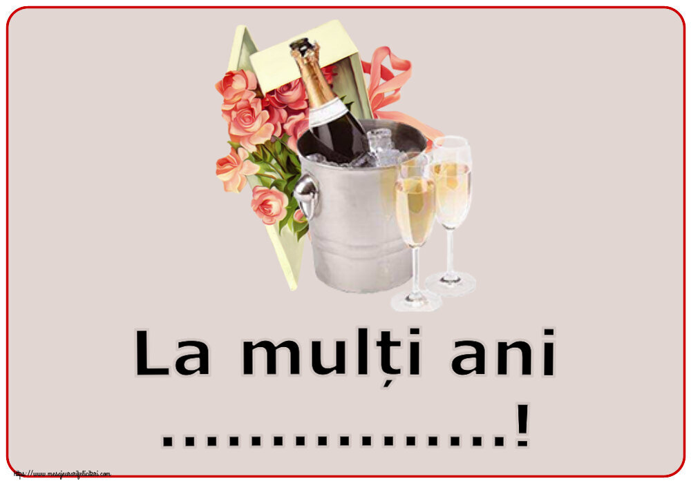 Felicitari personalizate de zi de nastere - Flori & Sampanie & Femei | La mulți ani ...! ~ trandafiri si șampanie în gheață