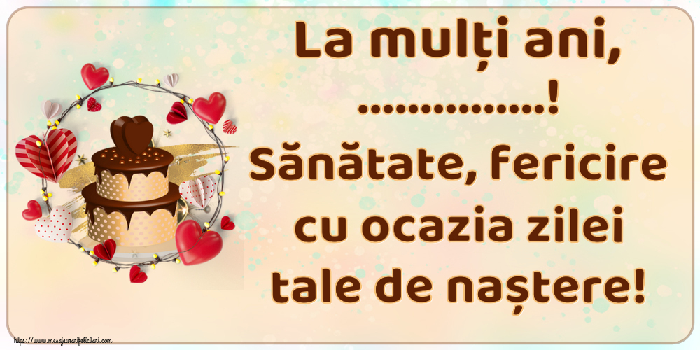 Felicitari personalizate de zi de nastere - La mulți ani, ...! Sănătate, fericire cu ocazia zilei tale de naștere!