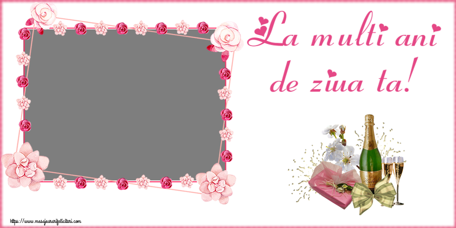 Felicitari personalizate de zi de nastere - La multi ani de ziua ta! - Rama foto ~ șampanie, flori și bomboane