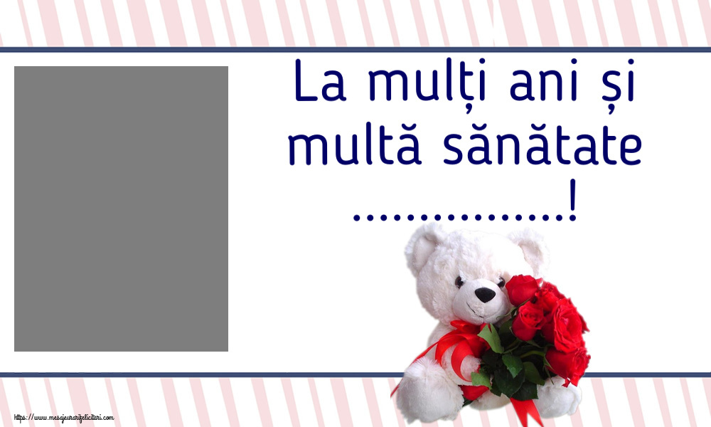 Felicitari personalizate de zi de nastere - Flori & 1 Poza & Ramă Foto & Femei | La mulți ani și multă sănătate ...! - Rama foto ~ ursulet alb cu trandafiri rosii
