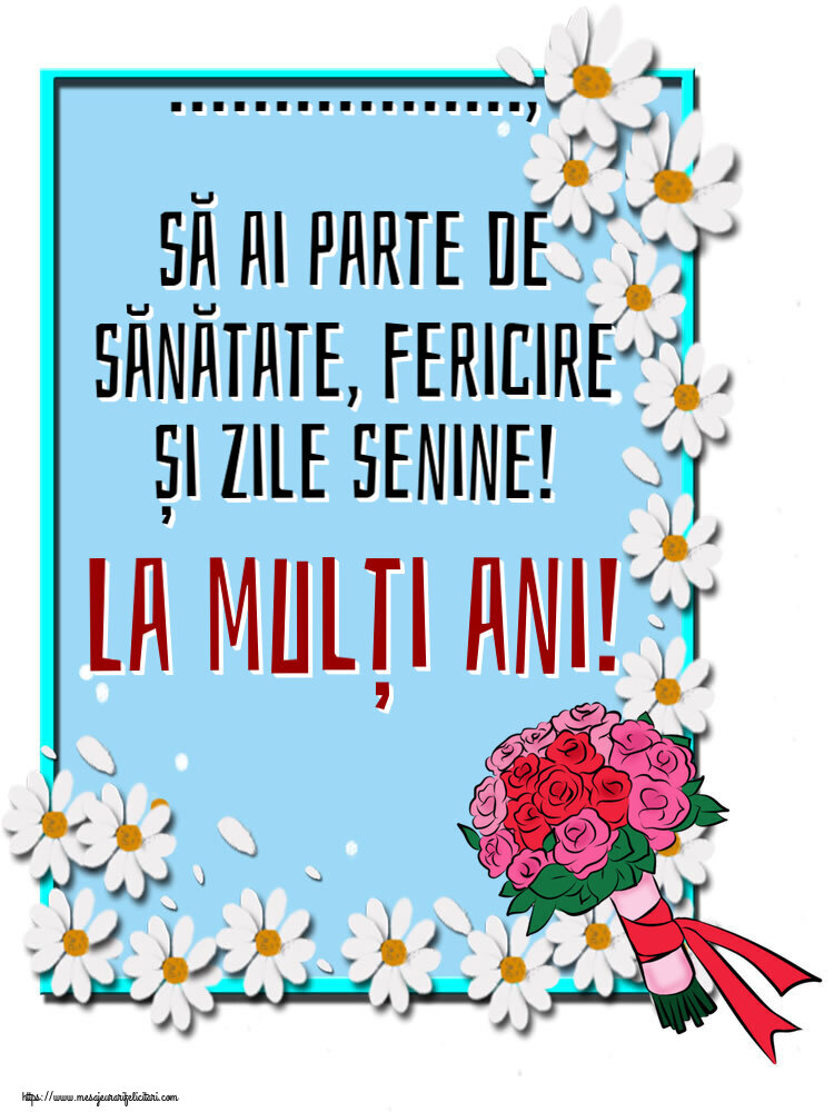 Felicitari personalizate de zi de nastere - ..., să ai parte de sănătate, fericire și zile senine! La mulți ani! ~ buchet de flori - Pictură