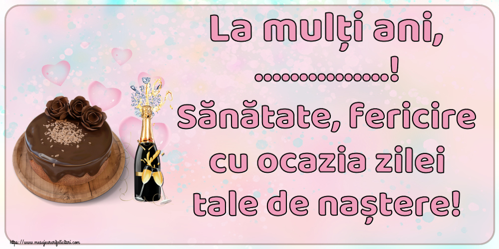Felicitari personalizate de zi de nastere - La mulți ani, ...! Sănătate, fericire cu ocazia zilei tale de naștere!