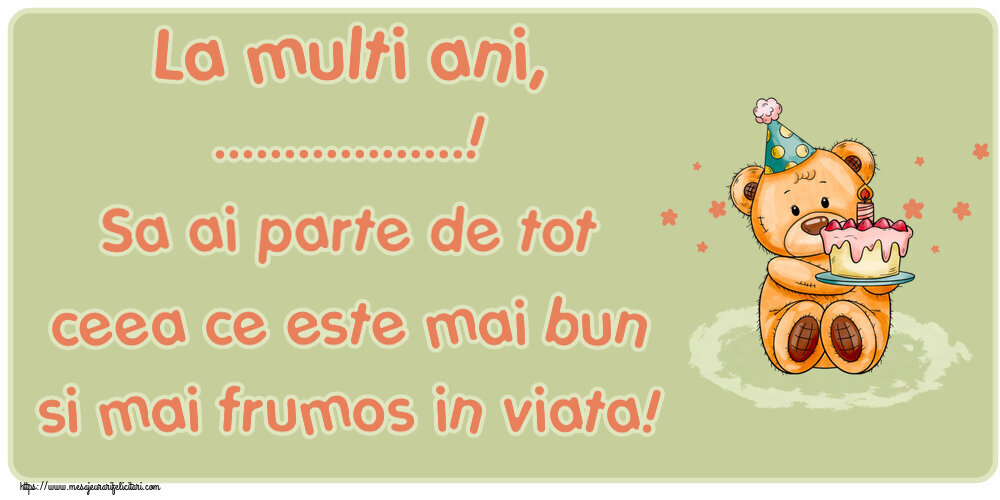 Felicitari personalizate de zi de nastere - La multi ani, ...! Sa ai parte de tot ceea ce este mai bun si mai frumos in viata! ~ Ursulet cu tort