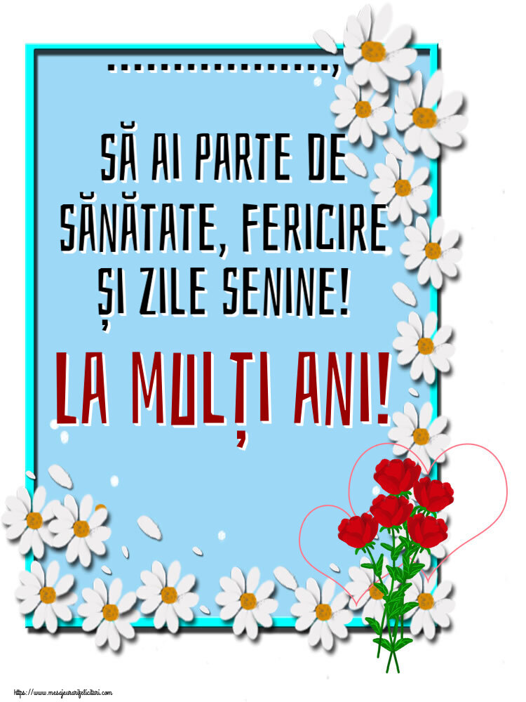 Felicitari personalizate de zi de nastere - ..., să ai parte de sănătate, fericire și zile senine! La mulți ani!