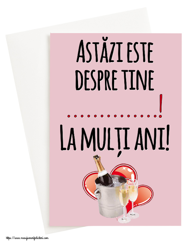 Felicitari personalizate de zi de nastere - Astăzi este despre tine ...! La mulți ani! ~ șampanie și inimioare