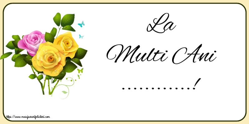 Felicitari personalizate de zi de nastere - La Multi Ani ...! ~ trei trandafiri