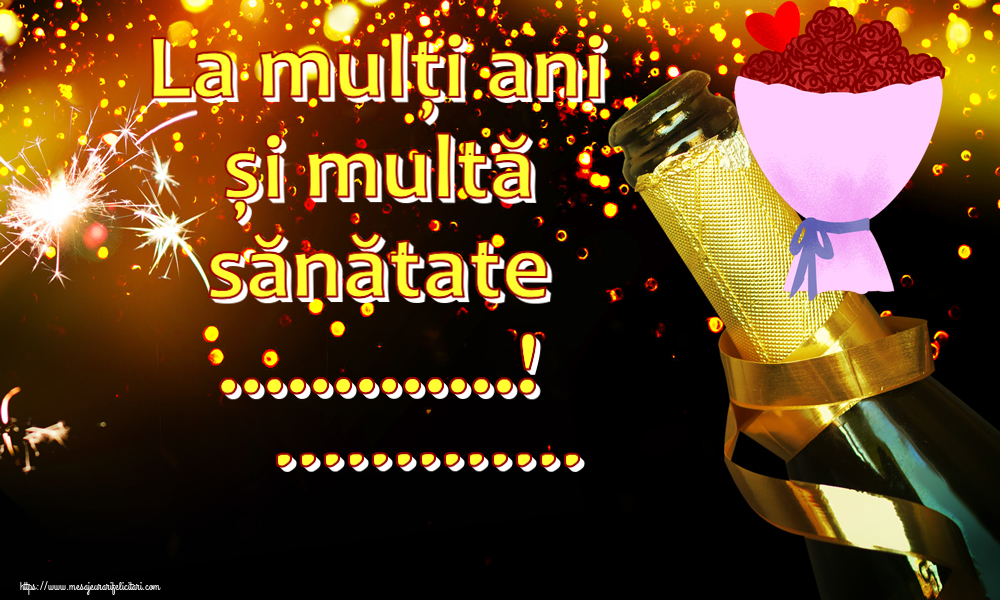 Felicitari personalizate de zi de nastere - La mulți ani și multă sănătate ...! ...