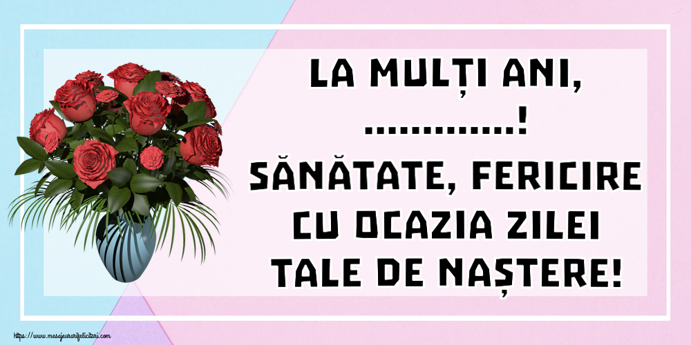 Felicitari personalizate de zi de nastere - La mulți ani, ...! Sănătate, fericire cu ocazia zilei tale de naștere!