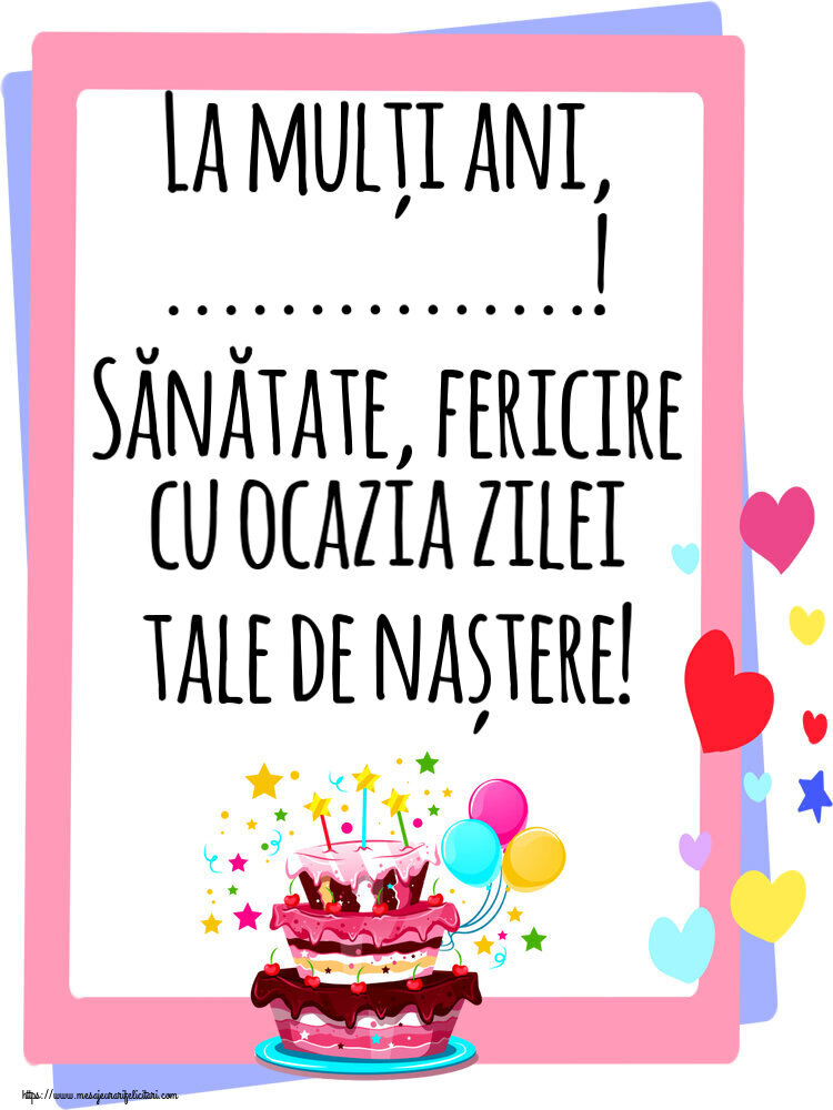 Felicitari personalizate de zi de nastere - Tort | La mulți ani, ...! Sănătate, fericire cu ocazia zilei tale de naștere!