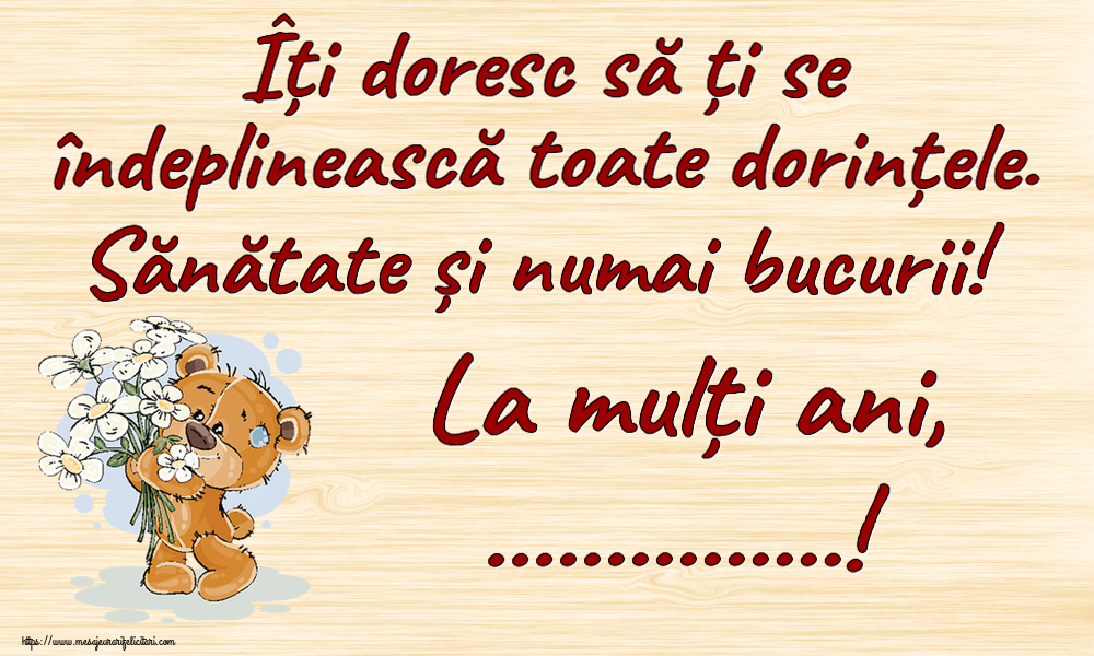 Felicitari personalizate de zi de nastere - Îți doresc să ți se îndeplinească toate dorințele. Sănătate și numai bucurii! La mulți ani, ...!