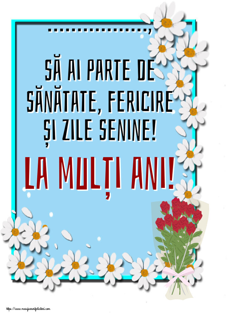 Felicitari personalizate de zi de nastere - ..., să ai parte de sănătate, fericire și zile senine! La mulți ani! ~ desen cu buchet de trandafiri