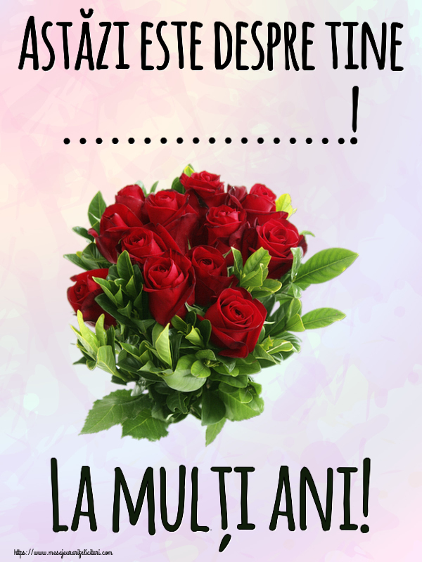 Felicitari personalizate de zi de nastere - Astăzi este despre tine ...! La mulți ani! ~ trandafiri roșii