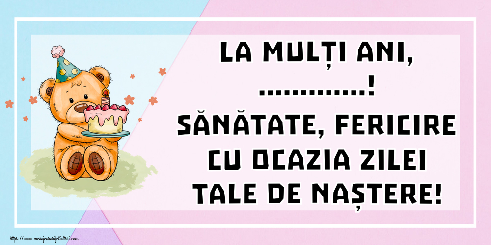Felicitari personalizate de zi de nastere - La mulți ani, ...! Sănătate, fericire cu ocazia zilei tale de naștere! ~ Ursulet cu tort
