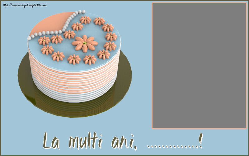 Felicitari personalizate de zi de nastere - La multi ani, ...! - Rama foto ~ tort cu floricele