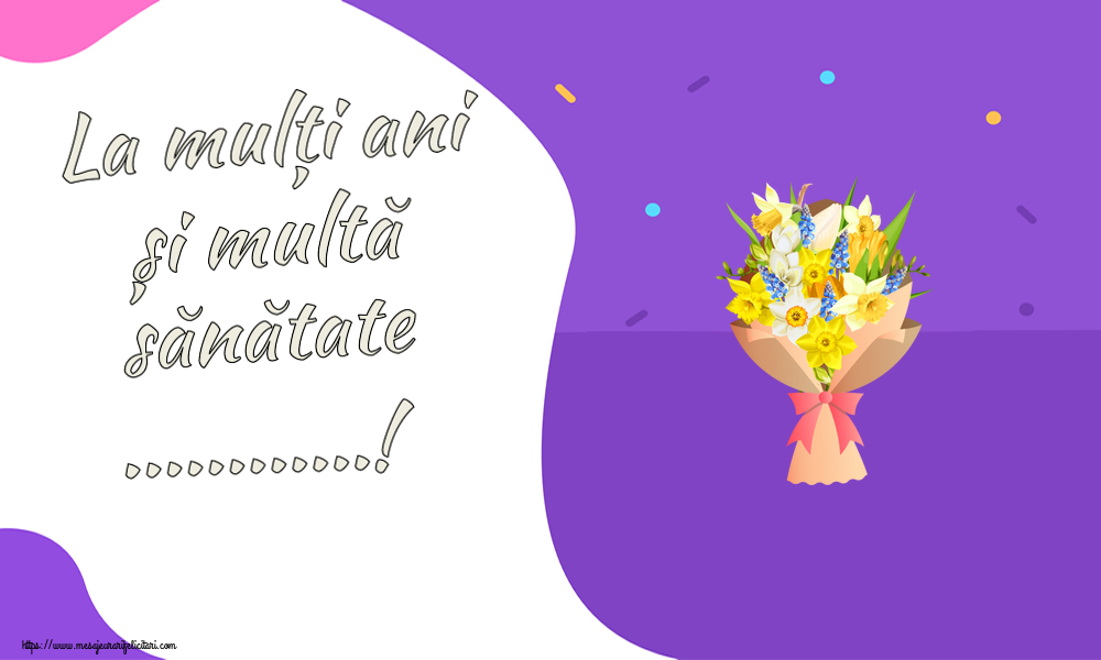 Felicitari personalizate de zi de nastere - Flori | La mulți ani și multă sănătate ...!