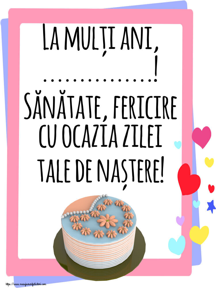 Felicitari personalizate de zi de nastere - Tort | La mulți ani, ...! Sănătate, fericire cu ocazia zilei tale de naștere!